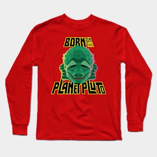 Born on the Planet Pluto Long Sleeve T-Shirt